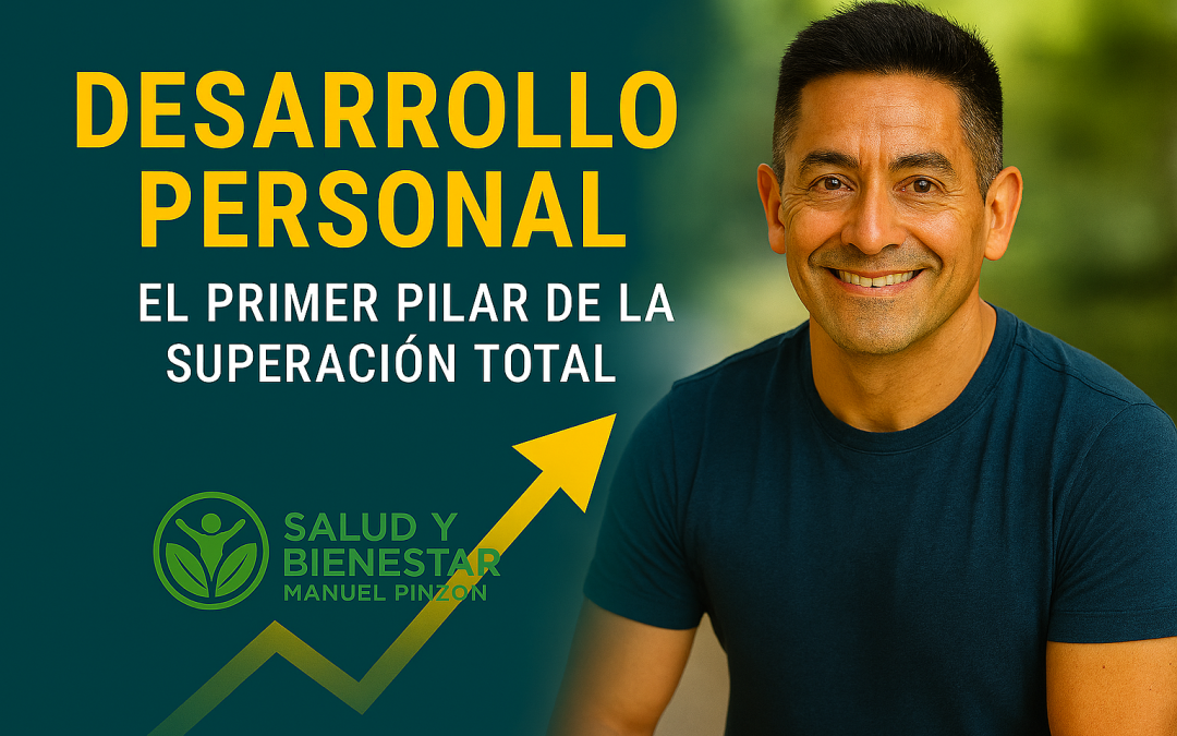 DESARROLLO PERSONAL El Primer Pilar de la Superación Total