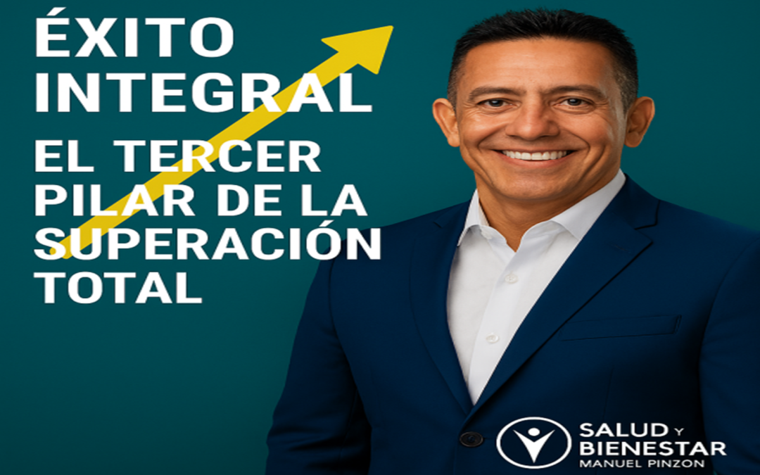 Éxito Integral: El Tercer Pilar de la Superación Total